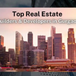 Top Real Estate Builders & Developers in Gurgaon