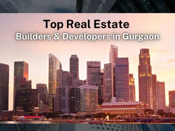 Top Real Estate Builders & Developers in Gurgaon
