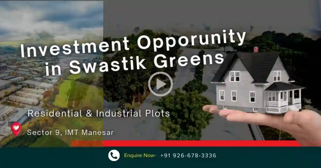 Why invest in Swastik Greens IMT Manesar - Residential and Industrial Plots in Manesar